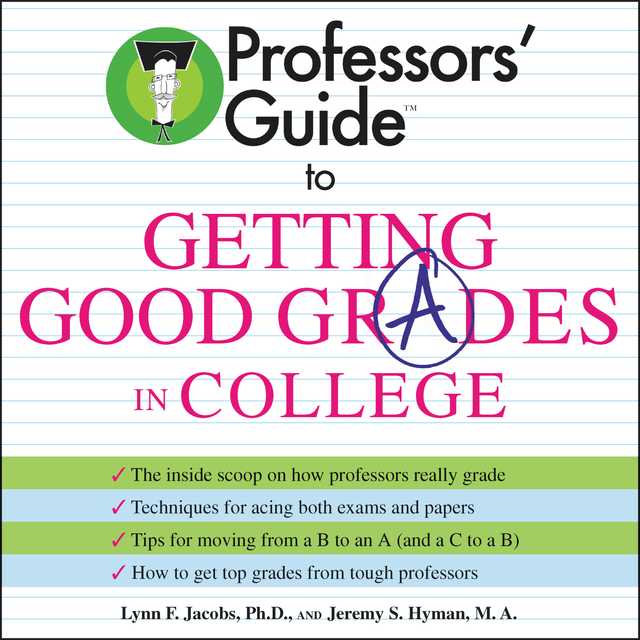 Professors’ Guide (TM) to Getting Good Grades in College