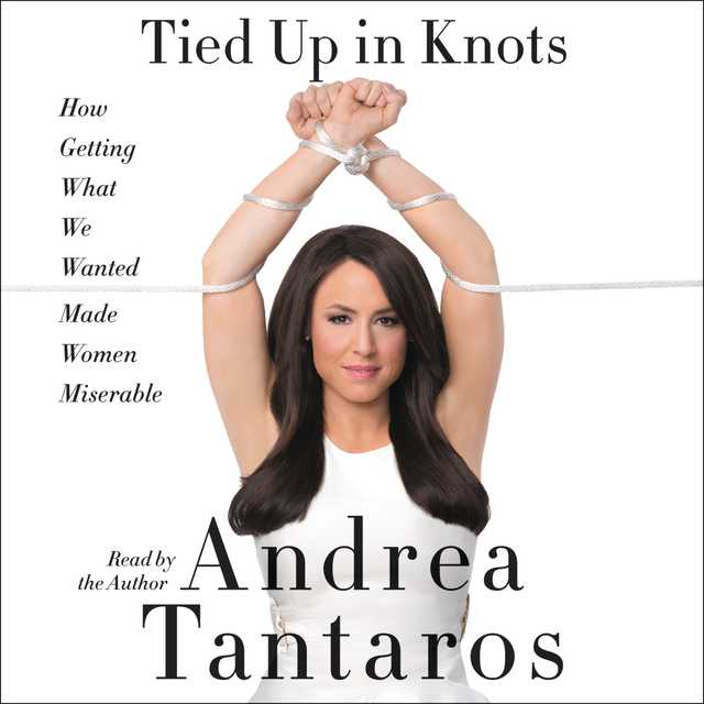 640px x 640px - Tied Up In Knots Audiobook By Andrea Tantaros | Speechify