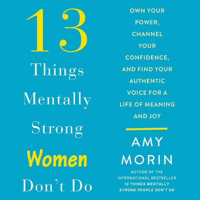 13 Things Mentally Strong Women Don’t Do