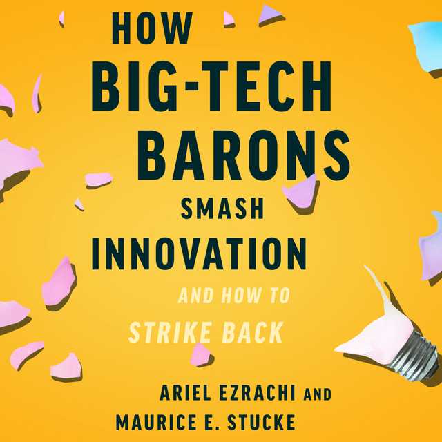 How Big-Tech Barons Smash Innovation–and How to Strike Back