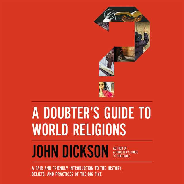 A Doubter’s Guide to World Religions