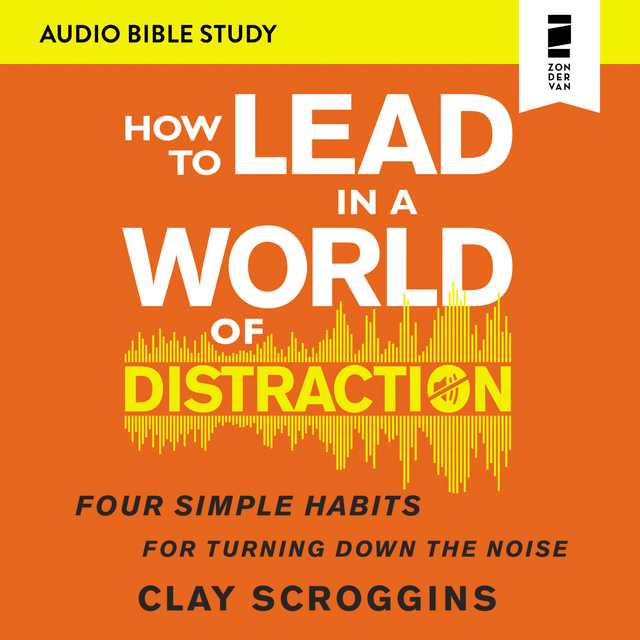 How to Lead in a World of Distraction: Audio Bible Studies