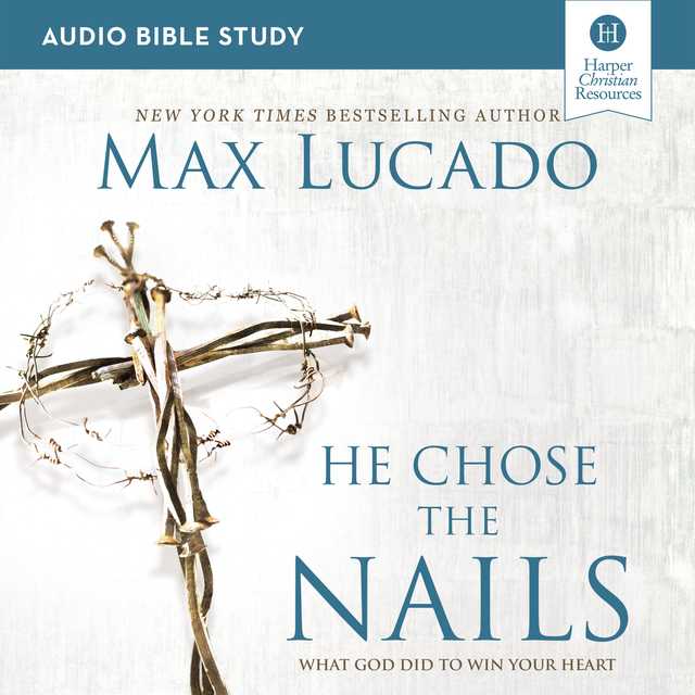 He Chose the Nails: Audio Bible Studies