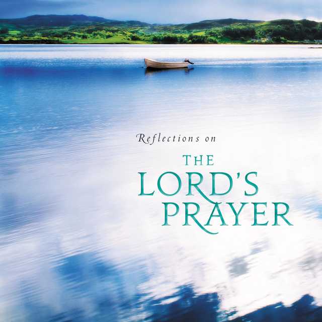 Reflections on the Lord’s Prayer