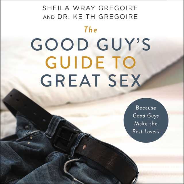 The Good Guy’s Guide to Great Sex