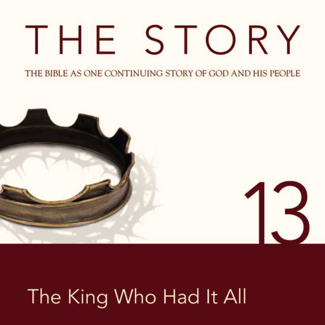 The Story Audio Bible – New International Version, NIV: Chapter 13 – The King Who Had It All