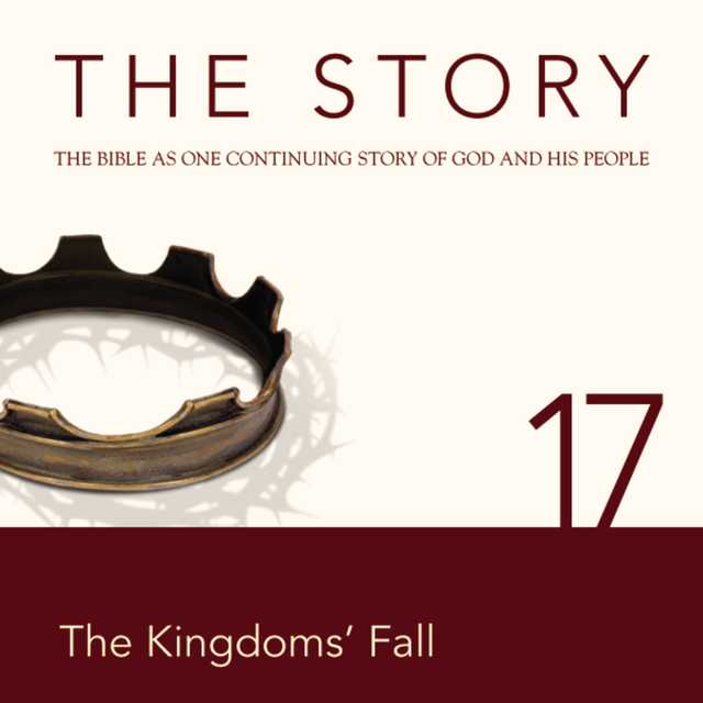 The Story Audio Bible – New International Version, NIV: Chapter 17 – The Kingdom’s Fall