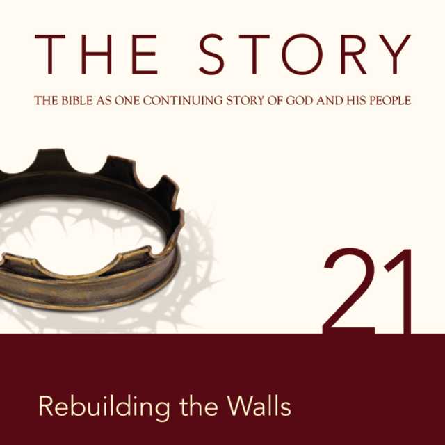 The Story Audio Bible – New International Version, NIV: Chapter 21 – Rebuilding the Walls