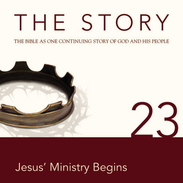 The Story Audio Bible – New International Version, NIV: Chapter 23 – Jesus’ Ministry Begins