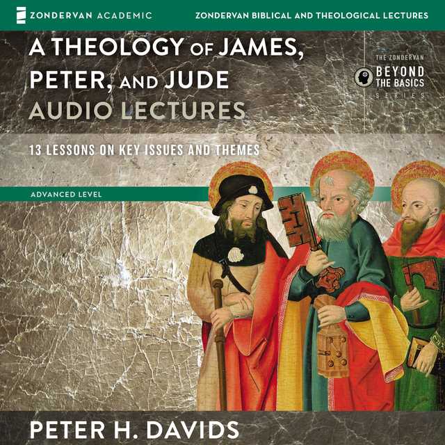 Theology of James, Peter, and Jude: Audio Lectures