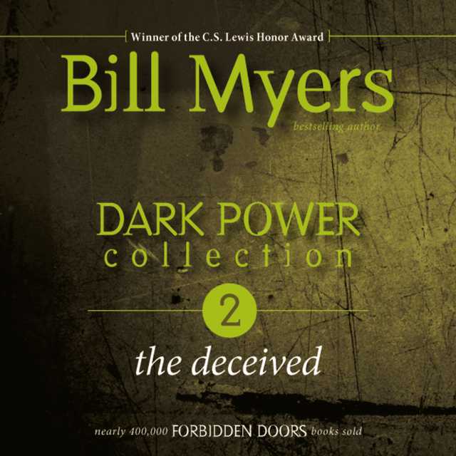 Dark Power Collection: The Deceived Audiobook By Bill Myers