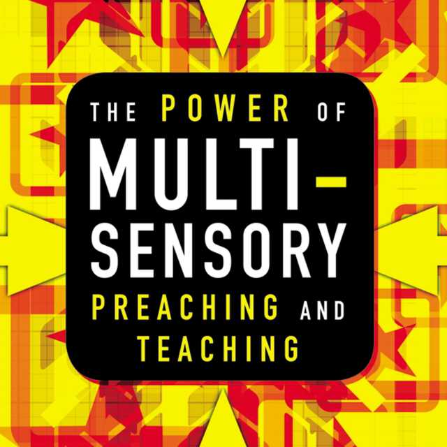 The Power of Multisensory Preaching and Teaching