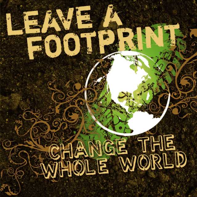 Leave a Footprint – Change The Whole World