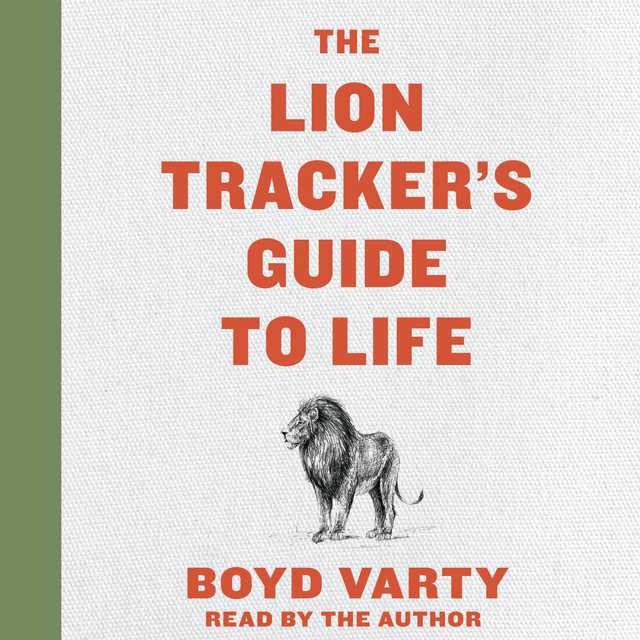 The Lion Tracker’s Guide To Life