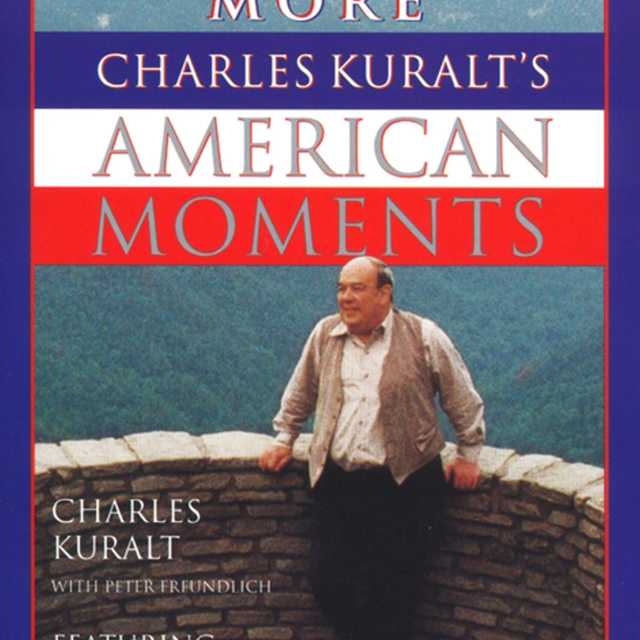 More Charles Kuralt’s American Moments