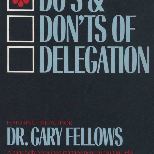 The Do’s & Don’t s of Delegation