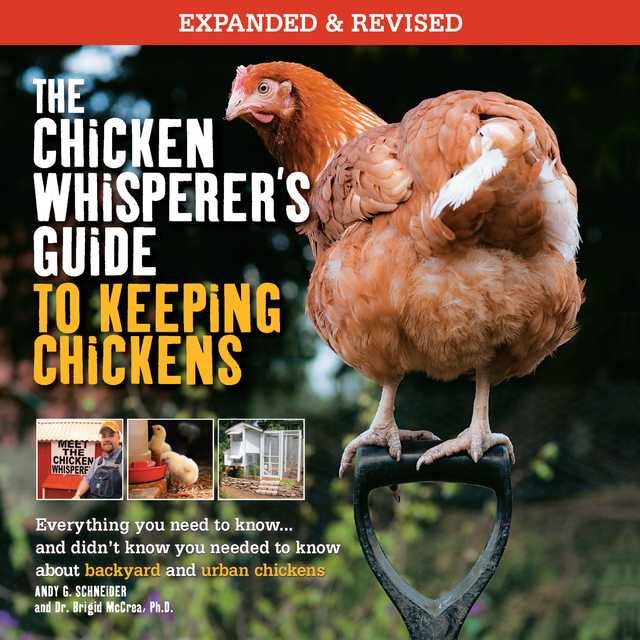 The Chicken Whisperer’s Guide to Keeping Chickens, Revised