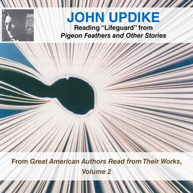 John Updike Reading “Lifeguard” from Pigeon Feathers and Other Stories