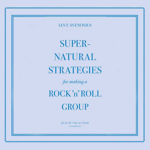 Supernatural Strategies for Making a Rock ‘n’ Roll Group