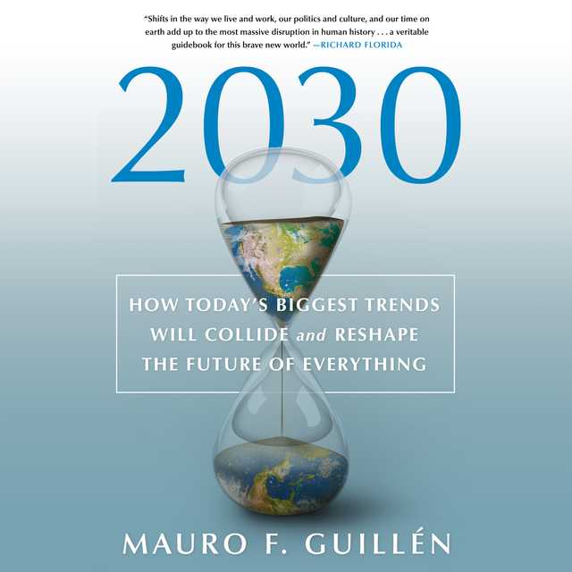 2030: How Today’s Biggest Trends Will Collide and Reshape the Future of Everything