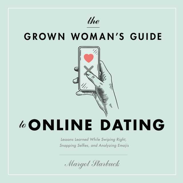 The Grown Woman’s Guide to Online Dating