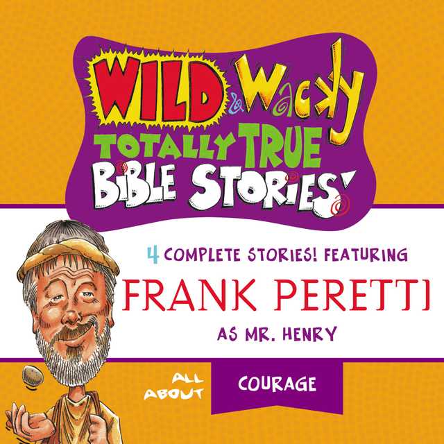 Wild and Wacky Totally True Bible Stories – All About Courage