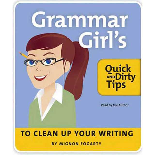 The Grammar Girl’s Quick and Dirty Tips to Clean Up Your Writing