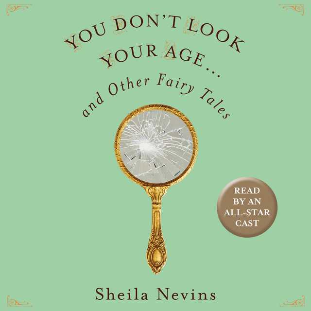 You Don’t Look Your Age…and Other Fairy Tales