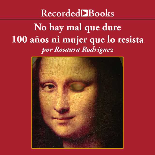 No hay mal que dure 100 anos ni mujer que lo resista (There is no Evil That Lasts 100 Years or Woman Who Resists It)