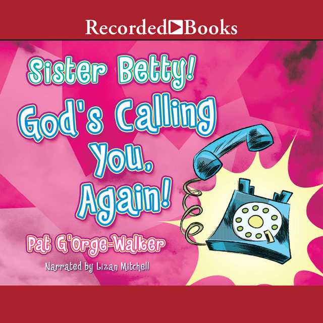 Sister Betty! God’s Calling You, Again!
