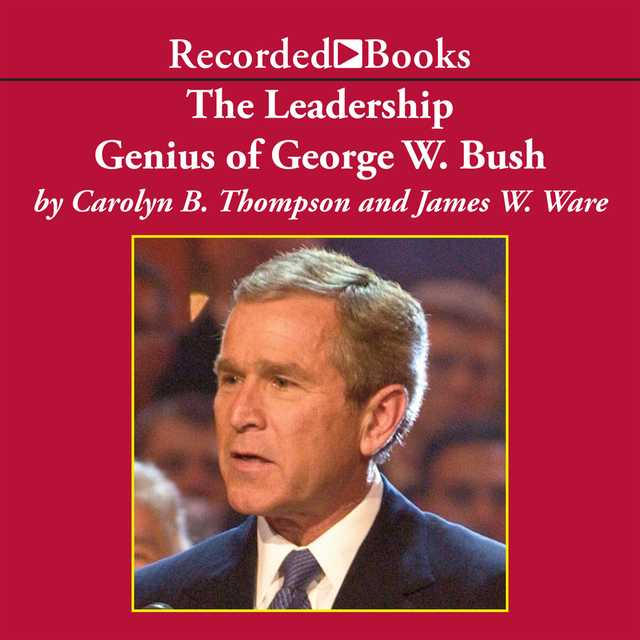 The Leadership Genius of George W. Bush