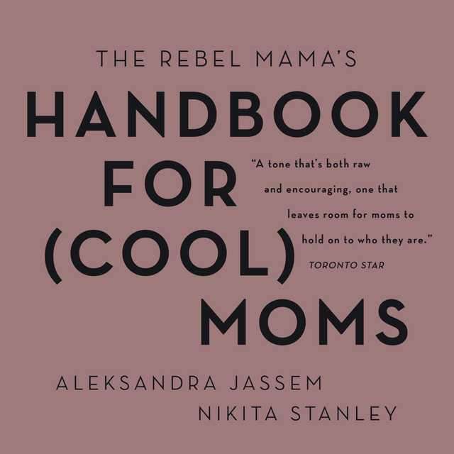 The Rebel Mama’s Handbook for (Cool) Moms