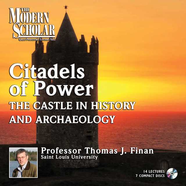Citadels of Power: Castles in History and Archaeology