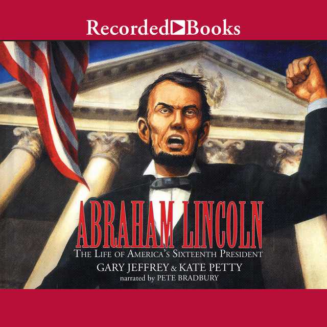 Abraham Lincoln: The Life of America’s 16th President