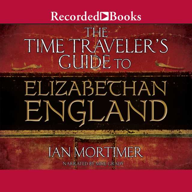 The Time Traveler’s Guide to Elizabethan England