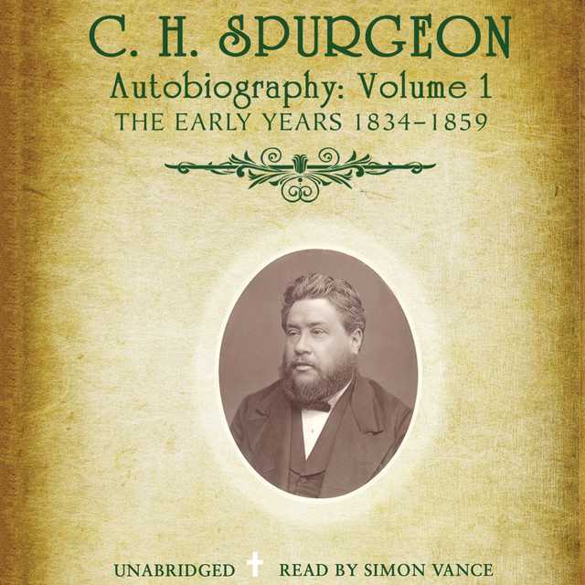C. H. Spurgeon’s Autobiography, Vol. 1