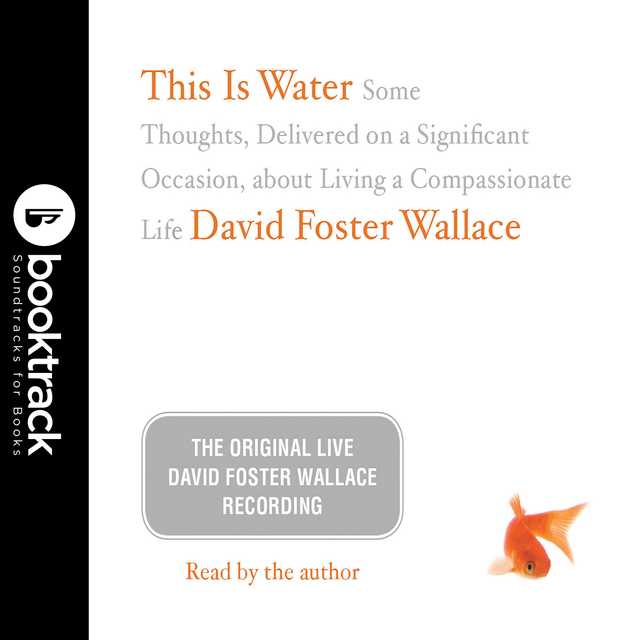 This Is Water: The Original David Foster Wallace Recording