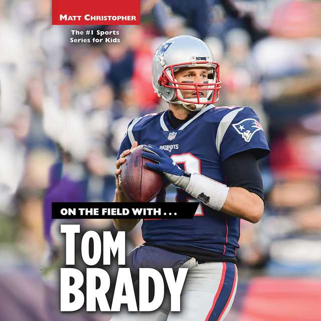On the Field with…Tom Brady