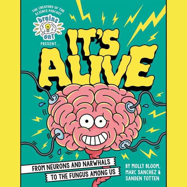 Brains On! Presents…It’s Alive