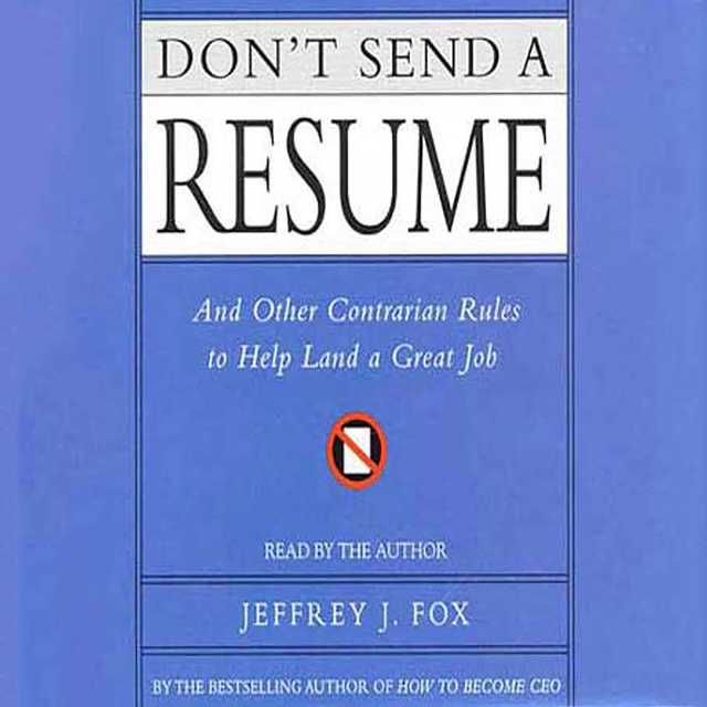 Don’t Send a Resume