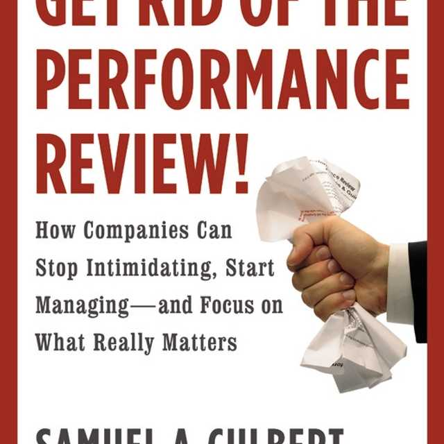 Get Rid of the Performance Review!