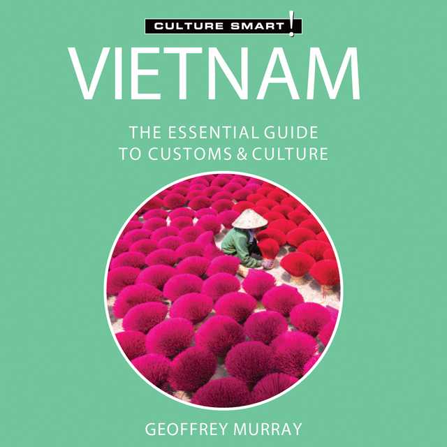 Vietnam – Culture Smart!: The Essential Guide to Customs & Culture