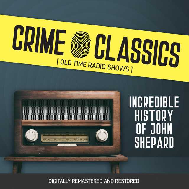 Crime Classics: Incredible History of John Shepard