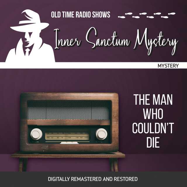 Inner Sanctum Mystery: The Man Who Couldn’t Die