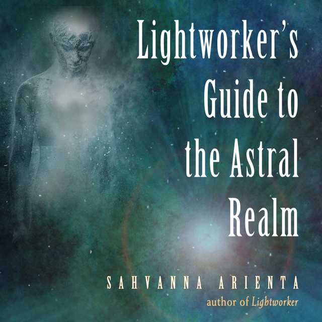 Lightworker’s Guide to the Astral Realm