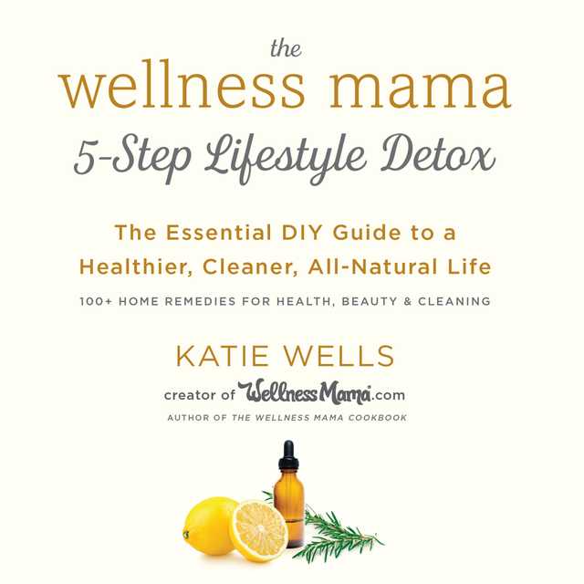 The Wellness Mama’s 5-Step Lifestyle Detox
