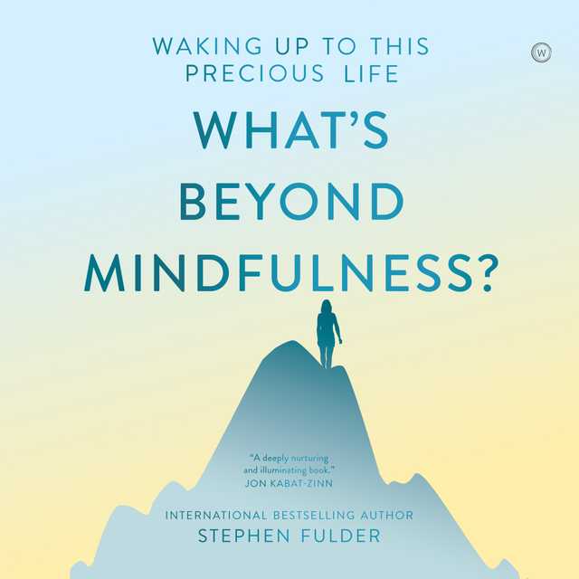 What’s Beyond Mindfulness?