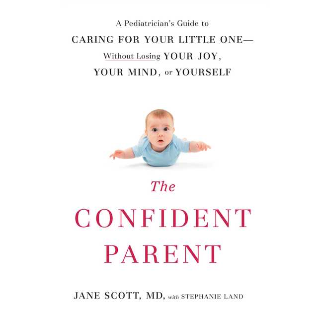 The Confident Parent: A Pediatrician’s Guide to Caring for Your Little One