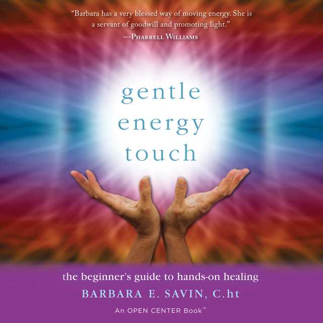 Gentle Energy Touch: The Beginner’s Guide to Hands-On Healing
