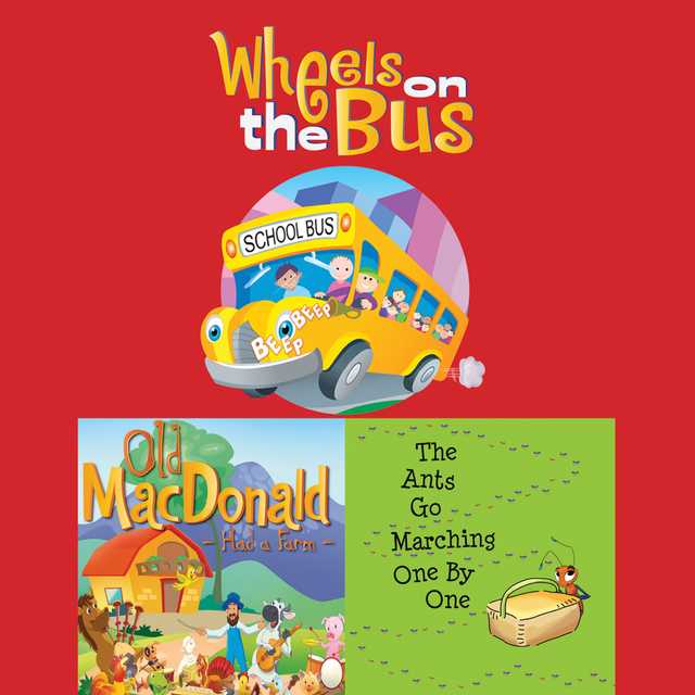 Wheels On The Bus; Old MacDonald Had a Farm; & The Ants Go Marching One By One